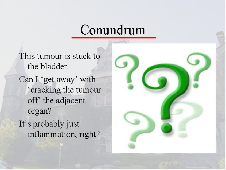 Conundrum This tumour is stuck to the bladder. Can I ‘get away’ with ‘cracking