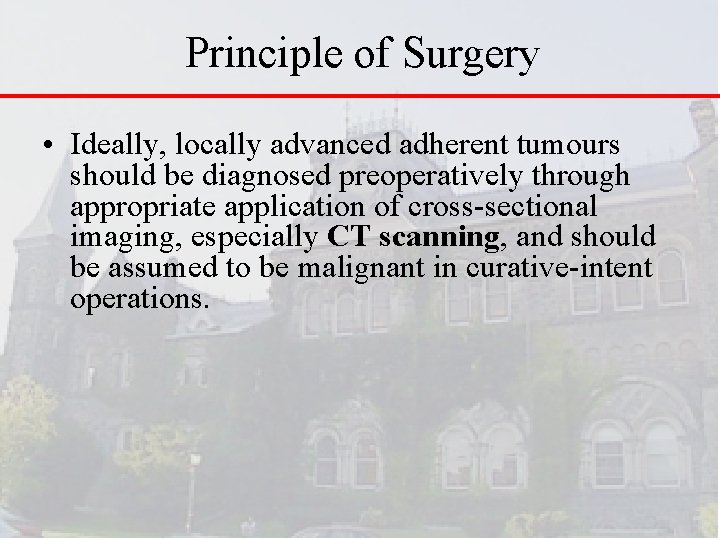 Principle of Surgery • Ideally, locally advanced adherent tumours should be diagnosed preoperatively through