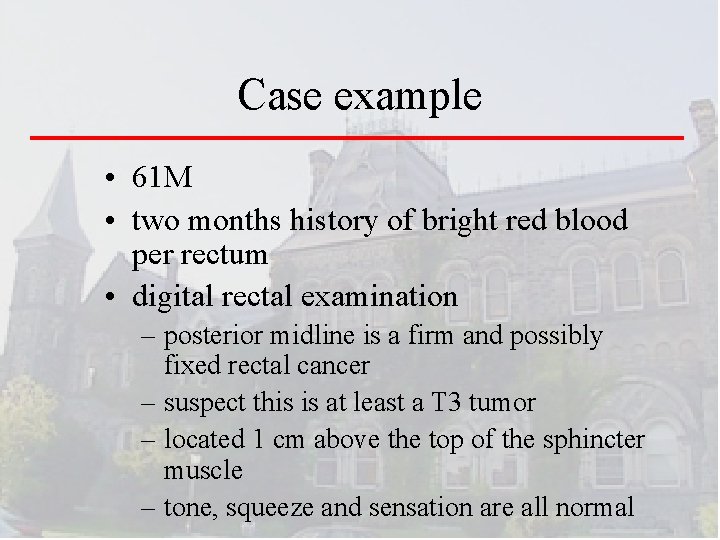 Case example • 61 M • two months history of bright red blood per