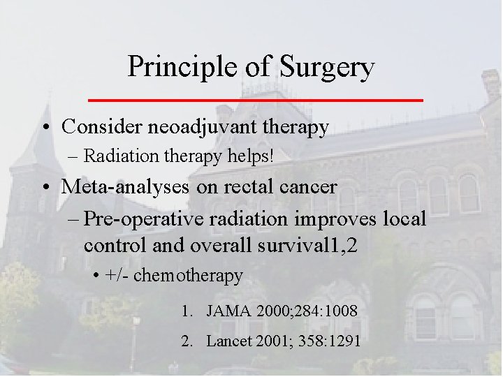 Principle of Surgery • Consider neoadjuvant therapy – Radiation therapy helps! • Meta-analyses on