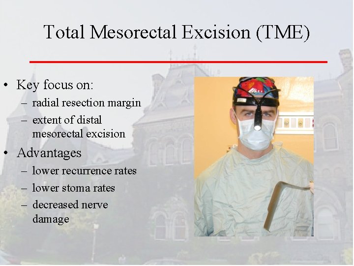 Total Mesorectal Excision (TME) • Key focus on: – radial resection margin – extent