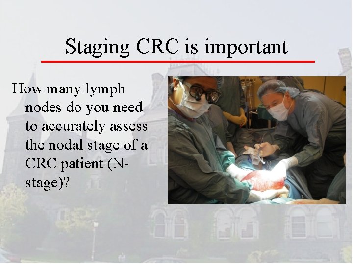 Staging CRC is important How many lymph nodes do you need to accurately assess