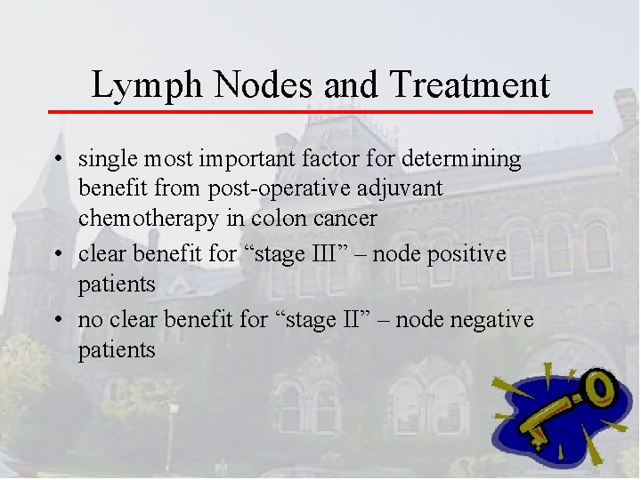 Lymph Nodes and Treatment • single most important factor for determining benefit from post-operative