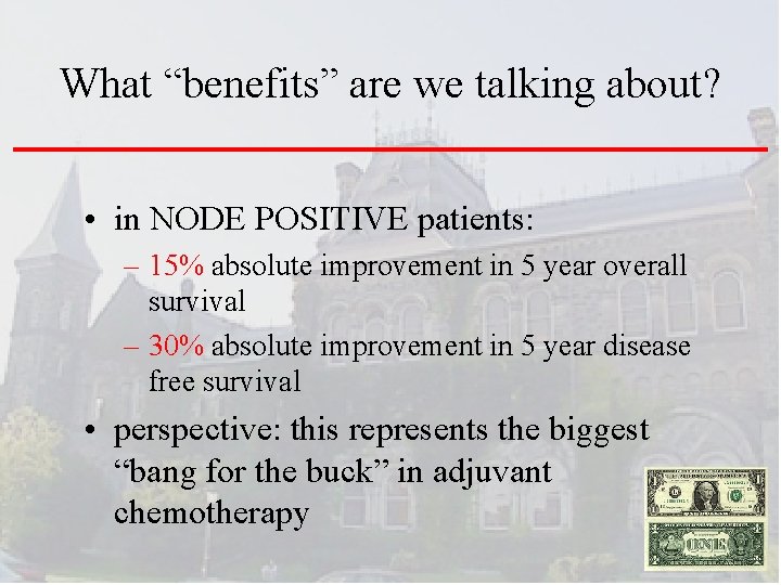What “benefits” are we talking about? • in NODE POSITIVE patients: – 15% absolute
