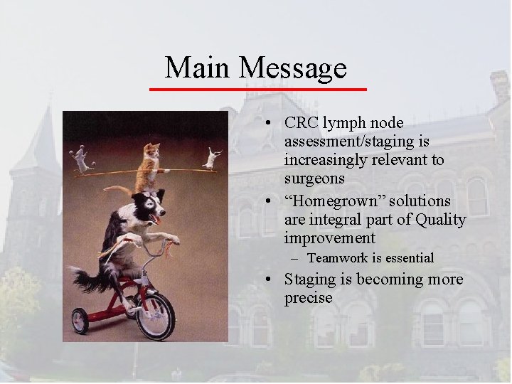 Main Message • CRC lymph node assessment/staging is increasingly relevant to surgeons • “Homegrown”