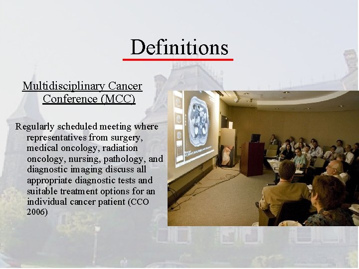 Definitions Multidisciplinary Cancer Conference (MCC) Regularly scheduled meeting where representatives from surgery, medical oncology,