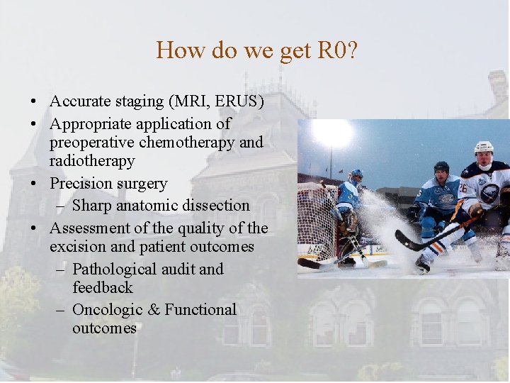 How do we get R 0? • Accurate staging (MRI, ERUS) • Appropriate application