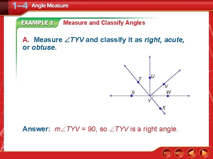 Measure and Classify Angles A. Measure TYV and classify it as right, acute, or