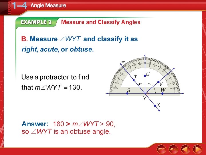 Measure and Classify Angles Answer: 180 > m WYT > 90, so WYT is