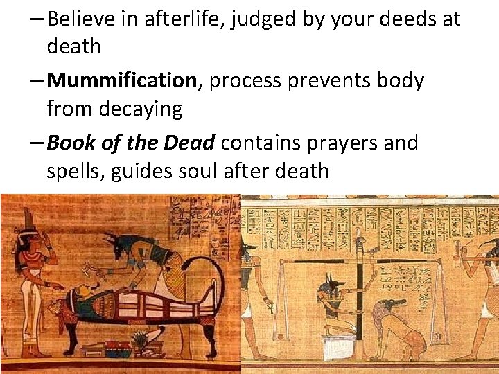 – Believe in afterlife, judged by your deeds at death – Mummification, process prevents