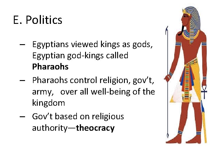 E. Politics – Egyptians viewed kings as gods, Egyptian god kings called Pharaohs –