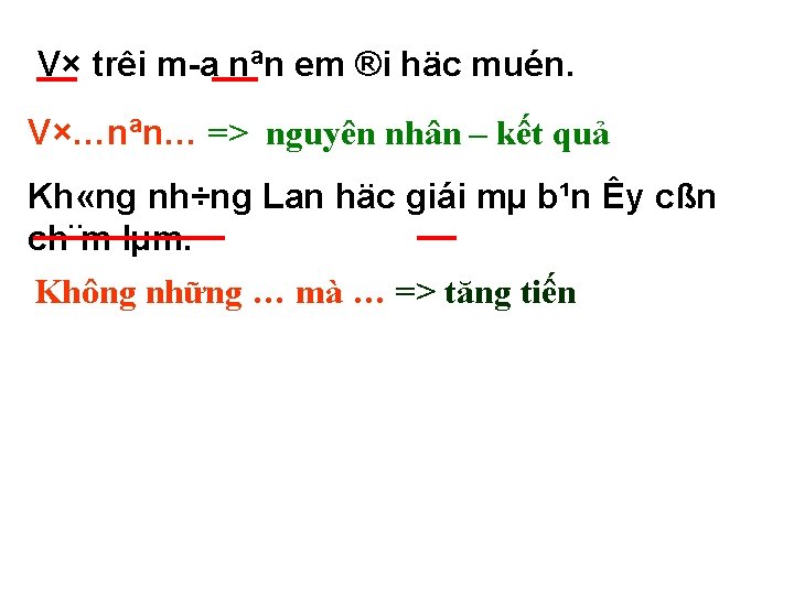 V× trêi m a nªn em ®i häc muén. V×…nªn… => nguyên nhân – V× trêi m a nªn em ®i häc muén. V×…nªn… => nguyên nhân –