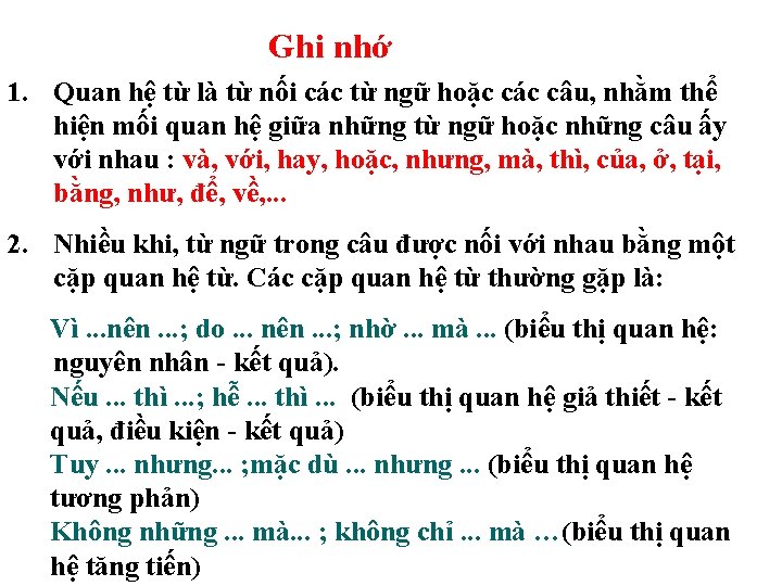 Ghi nhớ 1. Quan hệ từ là từ nối các từ ngữ hoặc các Ghi nhớ 1. Quan hệ từ là từ nối các từ ngữ hoặc các