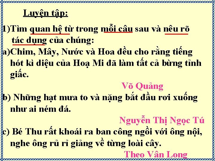 Luyện tập: 1)Tìm quan hệ từ trong mỗi câu sau và nêu rõ tác Luyện tập: 1)Tìm quan hệ từ trong mỗi câu sau và nêu rõ tác