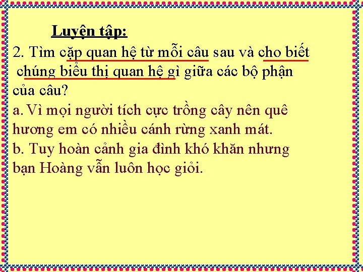 Luyện tập: 2. Tìm cặp quan hệ từ mỗi câu sau và cho biết Luyện tập: 2. Tìm cặp quan hệ từ mỗi câu sau và cho biết