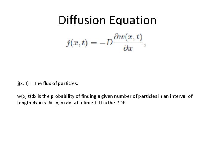 Diffusion Equation j(x, t) = The flux of particles. w(x, t)dx is the probability