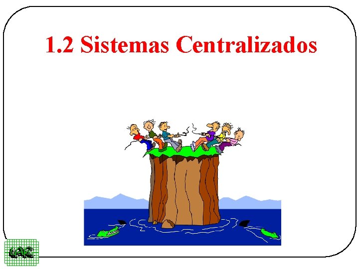 1. 2 Sistemas Centralizados 