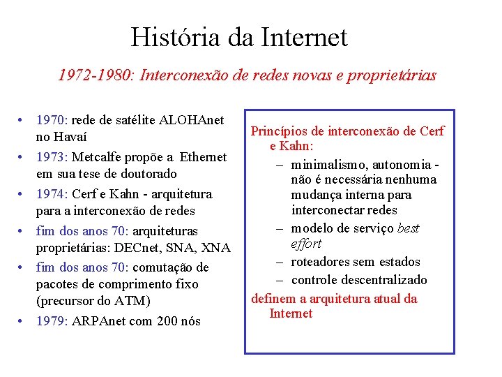 História da Internet 1972 -1980: Interconexão de redes novas e proprietárias • 1970: rede