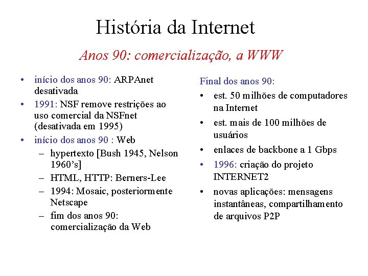 História da Internet Anos 90: comercialização, a WWW • início dos anos 90: ARPAnet