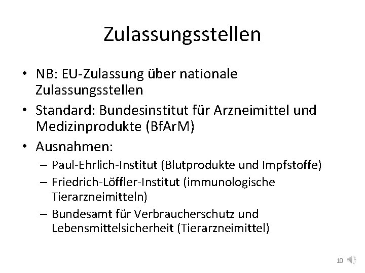 Zulassungsstellen • NB: EU-Zulassung über nationale Zulassungsstellen • Standard: Bundesinstitut für Arzneimittel und Medizinprodukte