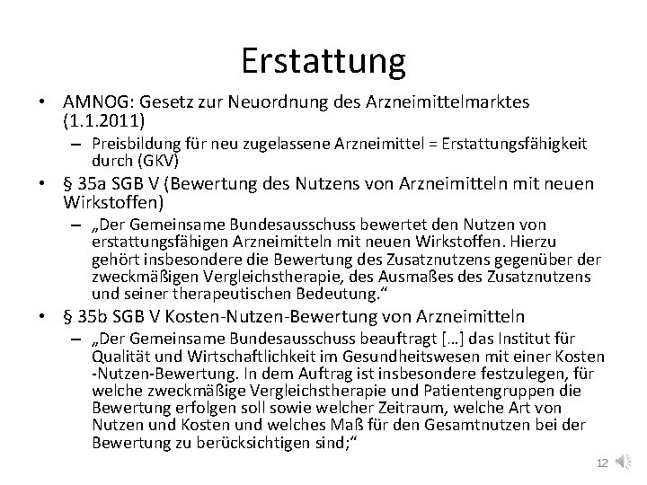 Erstattung • AMNOG: Gesetz zur Neuordnung des Arzneimittelmarktes (1. 1. 2011) – Preisbildung für Erstattung • AMNOG: Gesetz zur Neuordnung des Arzneimittelmarktes (1. 1. 2011) – Preisbildung für