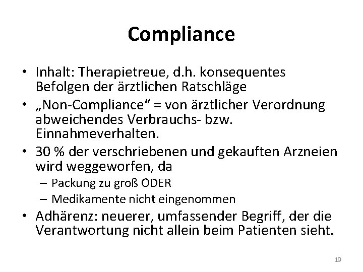 Compliance • Inhalt: Therapietreue, d. h. konsequentes Befolgen der ärztlichen Ratschläge • „Non-Compliance“ =