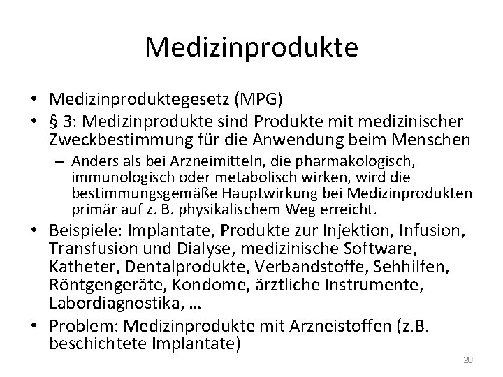 Medizinprodukte • Medizinproduktegesetz (MPG) • § 3: Medizinprodukte sind Produkte mit medizinischer Zweckbestimmung für