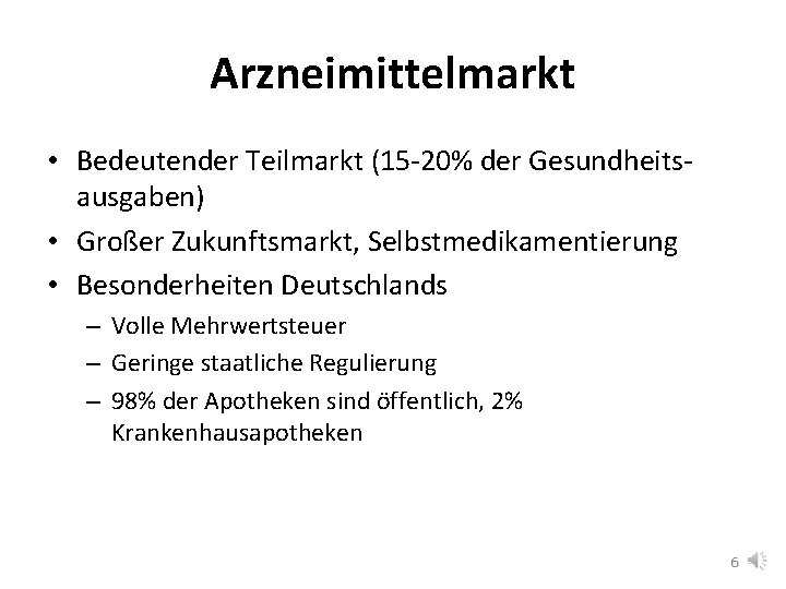 Arzneimittelmarkt • Bedeutender Teilmarkt (15 -20% der Gesundheitsausgaben) • Großer Zukunftsmarkt, Selbstmedikamentierung • Besonderheiten