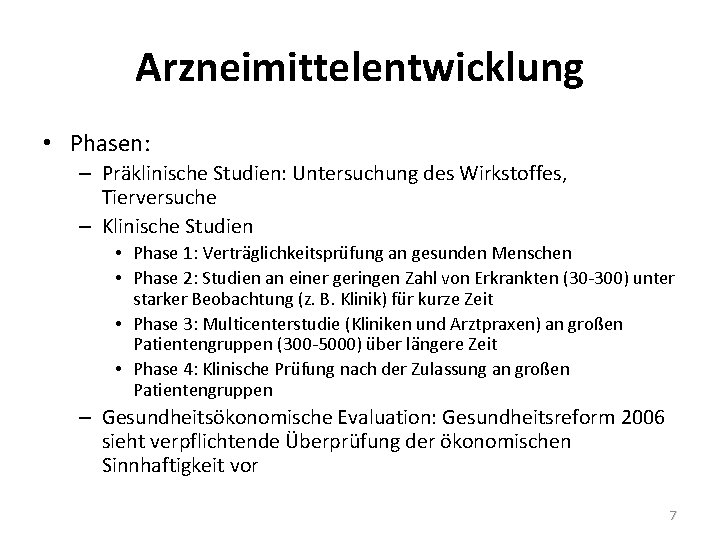 Arzneimittelentwicklung • Phasen: – Präklinische Studien: Untersuchung des Wirkstoffes, Tierversuche – Klinische Studien •