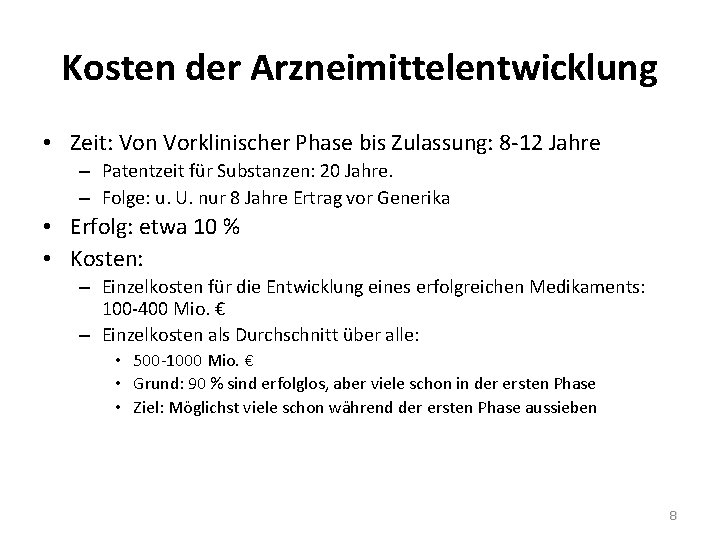 Kosten der Arzneimittelentwicklung • Zeit: Von Vorklinischer Phase bis Zulassung: 8 -12 Jahre –