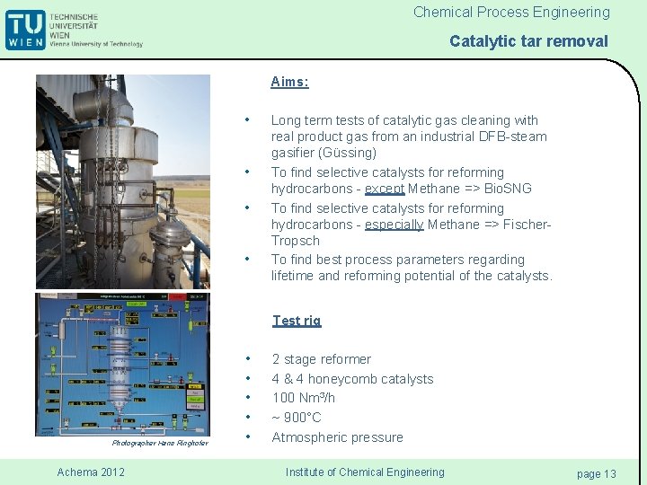 Chemical Process Engineering Catalytic tar removal Aims: • • Long term tests of catalytic Chemical Process Engineering Catalytic tar removal Aims: • • Long term tests of catalytic