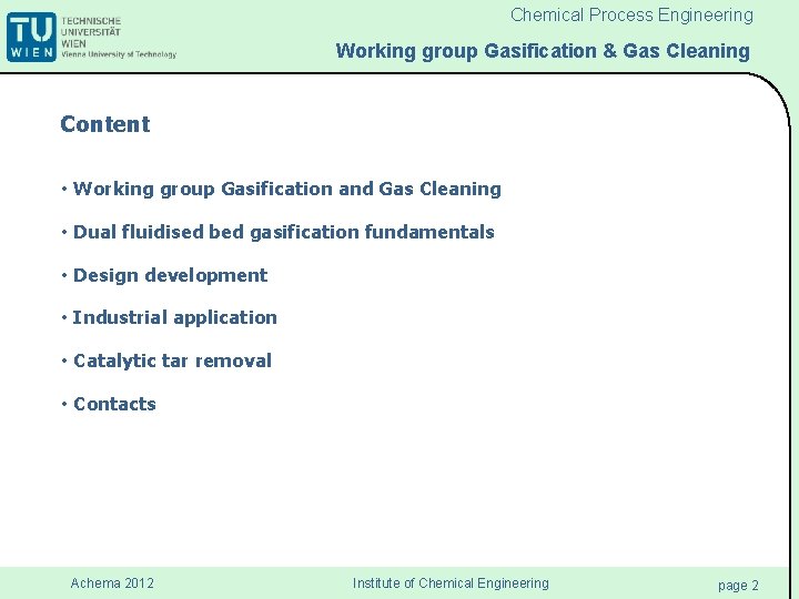 Chemical Process Engineering Working group Gasification & Gas Cleaning Content • Working group Gasification Chemical Process Engineering Working group Gasification & Gas Cleaning Content • Working group Gasification
