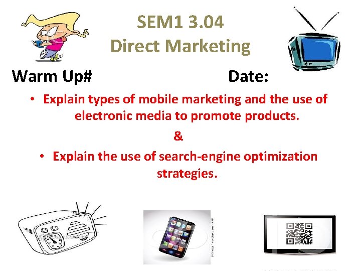 SEM 1 3. 04 Direct Marketing Warm Up# Date: • Explain types of mobile SEM 1 3. 04 Direct Marketing Warm Up# Date: • Explain types of mobile