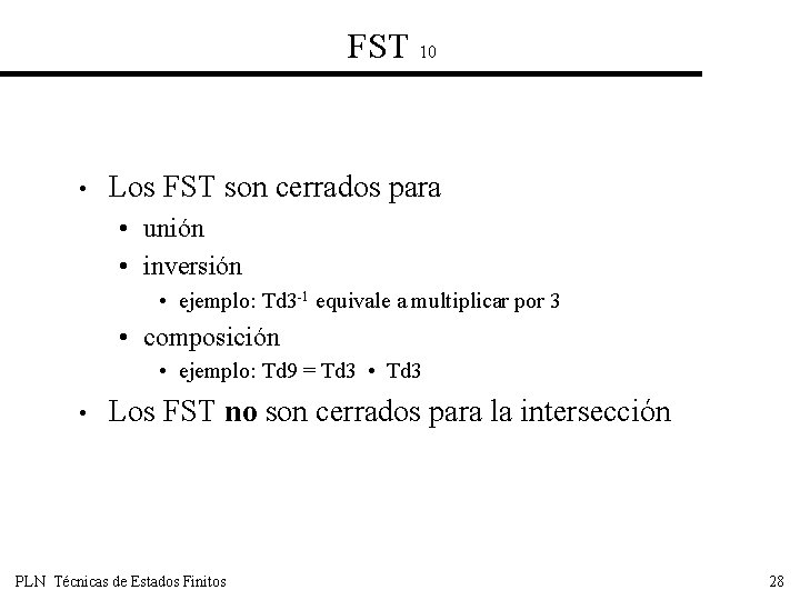 FST 10 • Los FST son cerrados para • unión • inversión • ejemplo: