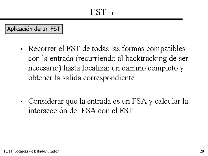 FST 11 Aplicación de un FST • Recorrer el FST de todas las formas