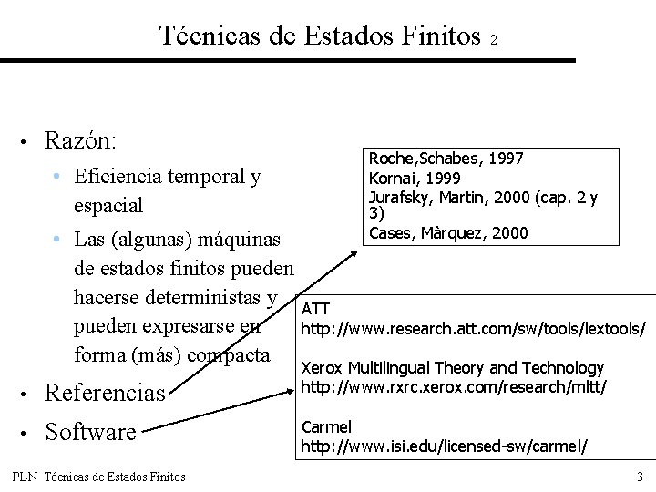 Técnicas de Estados Finitos 2 • Razón: • Eficiencia temporal y espacial • Las