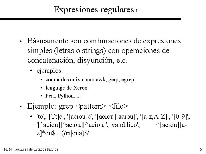 Expresiones regulares 1 • Básicamente son combinaciones de expresiones simples (letras o strings) con