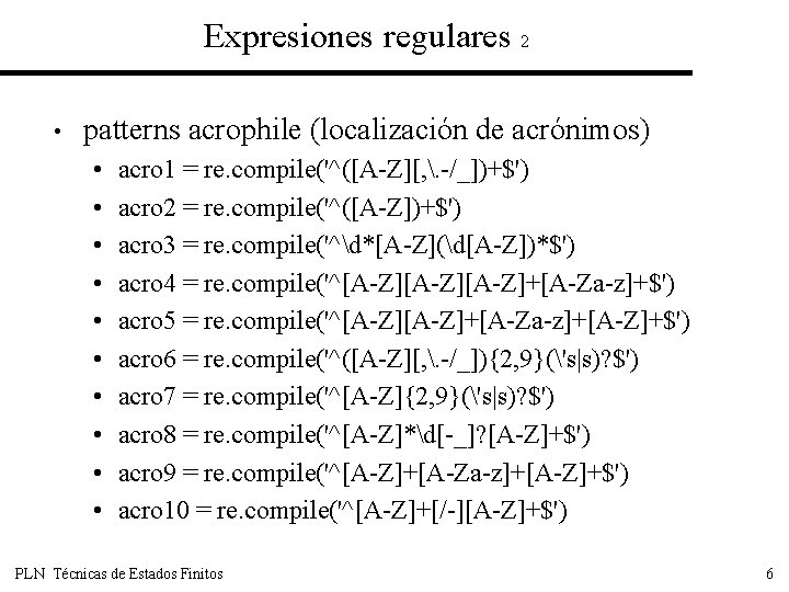 Expresiones regulares 2 • patterns acrophile (localización de acrónimos) • • • acro 1