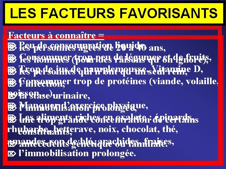 LES FACTEURS FAVORISANTS Facteurs à connaître = Peu de consommation liquide, les personnes âgées