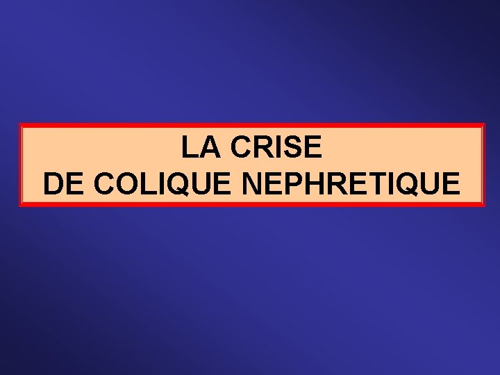 LA CRISE DE COLIQUE NEPHRETIQUE 