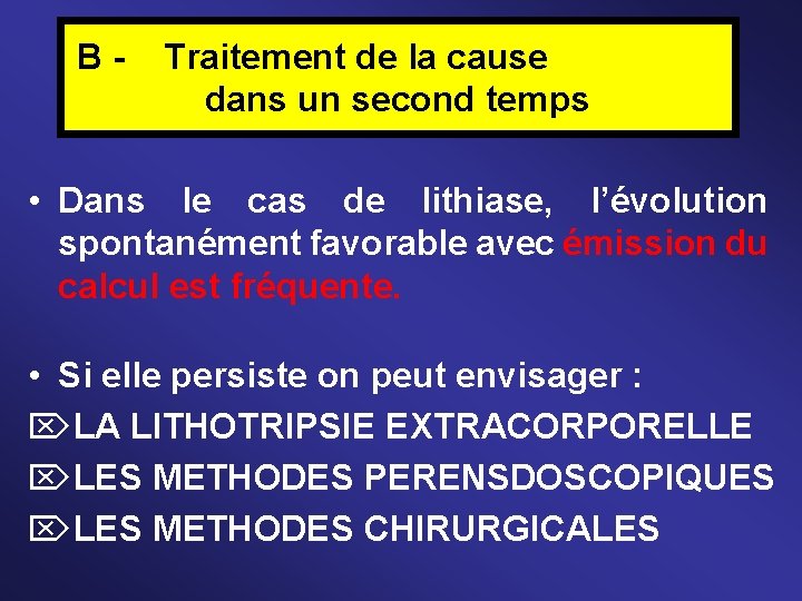 B - Traitement de la cause dans un second temps • Dans le cas