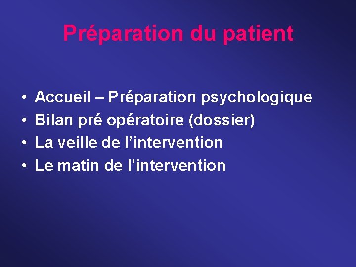 Préparation du patient • • Accueil – Préparation psychologique Bilan pré opératoire (dossier) La