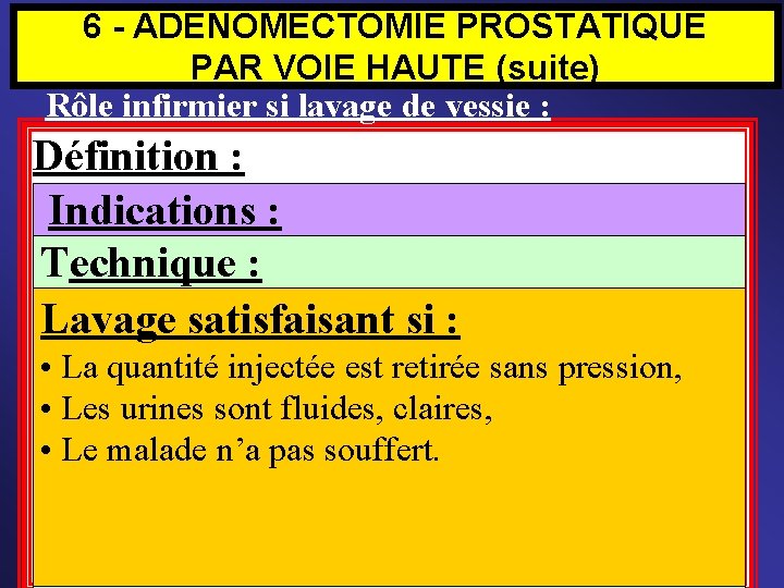 6 - ADÉNOMECTOMIE PROSTATIQUE PAR VOIE HAUTE (suite) Rôle infirmier si lavage de vessie