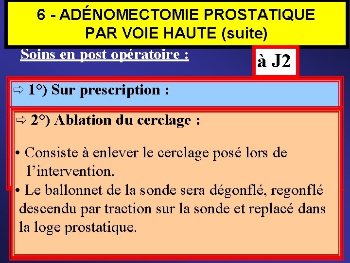 6 - ADÉNOMECTOMIE PROSTATIQUE PAR VOIE HAUTE (suite) Soins en post opératoire : à