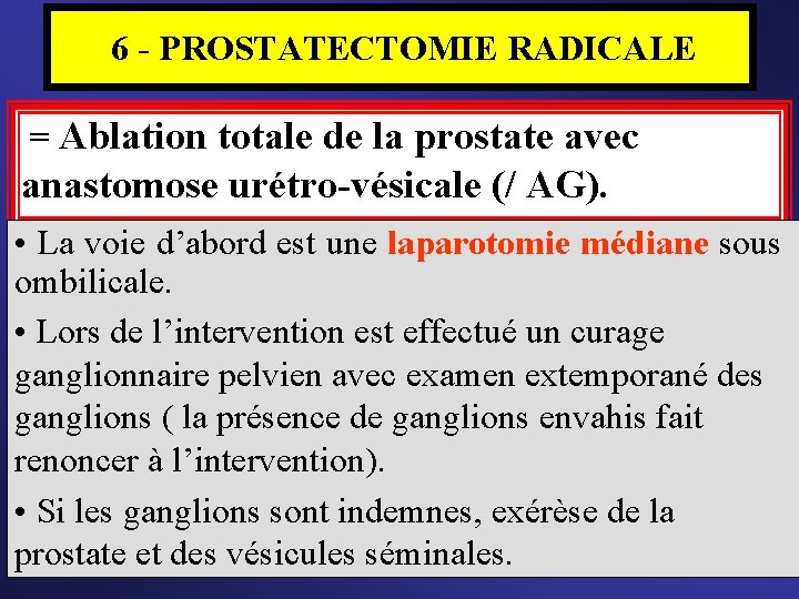  6 - PROSTATECTOMIE RADICALE = Ablation totale de la prostate avec anastomose urétro-vésicale