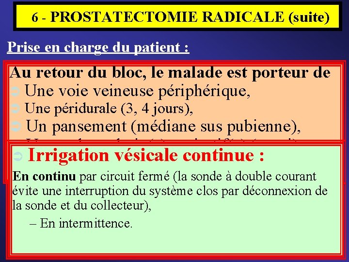  6 - PROSTATECTOMIE RADICALE (suite) Prise en charge du patient : Au retour