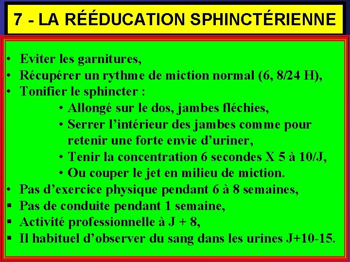 7 - LA RÉÉDUCATION SPHINCTÉRIENNE • Après intervention sur la prostate Eviter les garnitures,