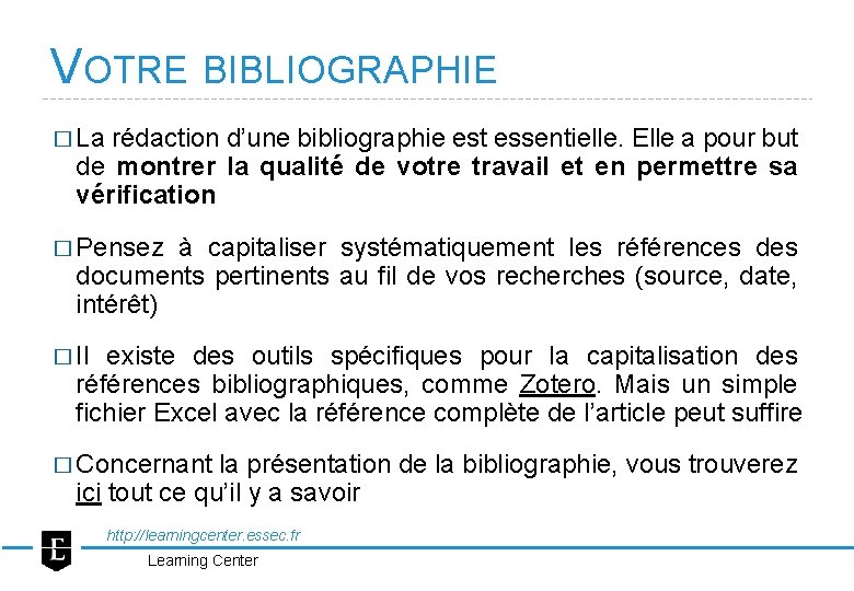 VOTRE BIBLIOGRAPHIE � La rédaction d’une bibliographie est essentielle. Elle a pour but de