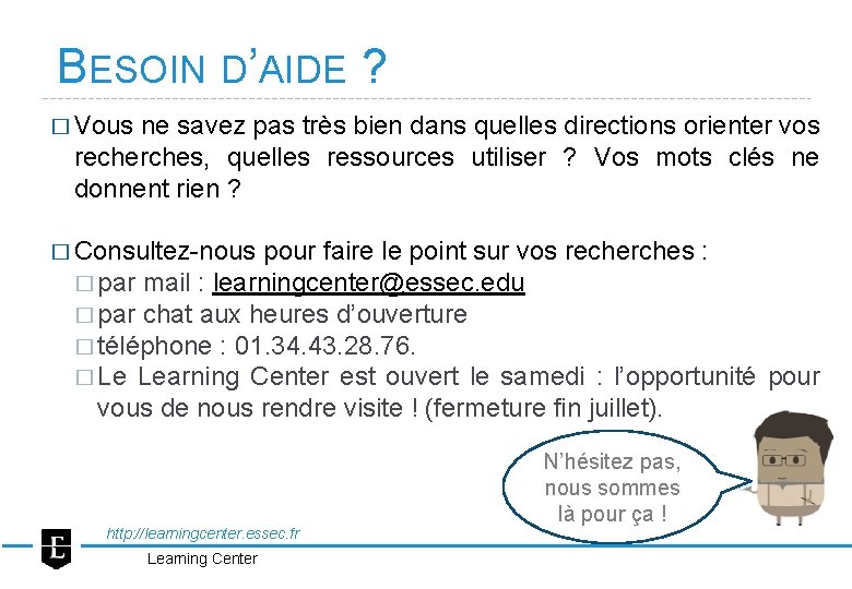 BESOIN D’AIDE ? � Vous ne savez pas très bien dans quelles directions orienter