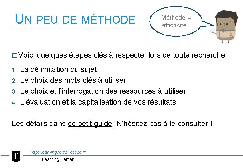 UN PEU DE MÉTHODE Méthode = efficacité ! � Voici quelques étapes clés à